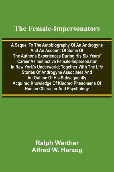 Produktbild: The female-impersonators; A sequel to the autobiography of an androgyne and an account of some of the author's experiences during his six years' caree