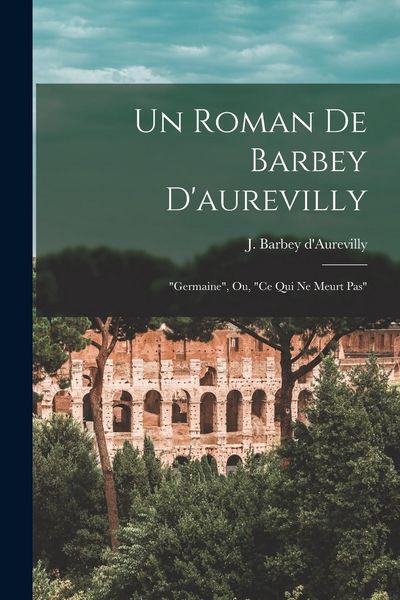 Produktbild: Un Roman De Barbey D'aurevilly: "germaine", Ou, "ce Qui Ne Meurt Pas"
