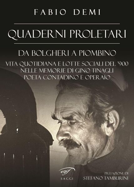 Produktbild: Quaderni proletari. Da Bolgheri a Piombino, vita quotidiana e lotte sociali del '900 nelle memorie di Gino Tinagli, poeta contadino e operaio