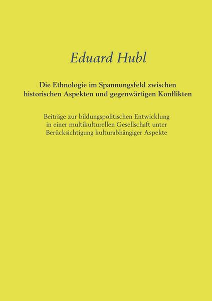 Die Ethnologie im Spannungsfeld zwischen historischen Aspekten und gegenwärtigen Konflikten, Taschenbuch von Eduard Hubl, Easybook, 9783946590811