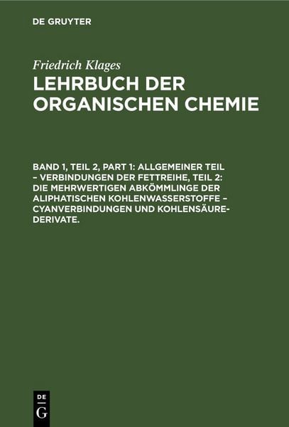 Produktbild: Allgemeiner Teil &ndash; Verbindungen der Fettreihe, Teil 2: Die Mehrwertigen Abk&ouml;mmlinge der Aliphatischen Kohlenwasserstoffe &ndash; Cyanverbindungen und Kohlens&auml;ure-Derivate.