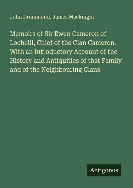 Produktbild: Memoirs of Sir Ewen Cameron of Locheill, Chief of the Clan Cameron. With an Introductory Account of the History and Antiquities of that Family and of