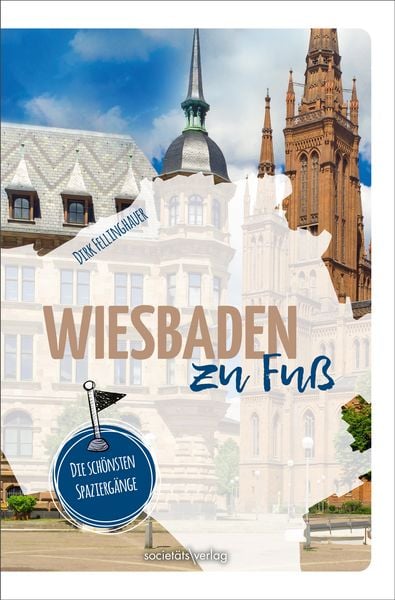 Wiesbaden zu Fuß, Taschenbuch von Dirk Fellinghauer, Societäts-Verlag, 978-3-95542-547-0