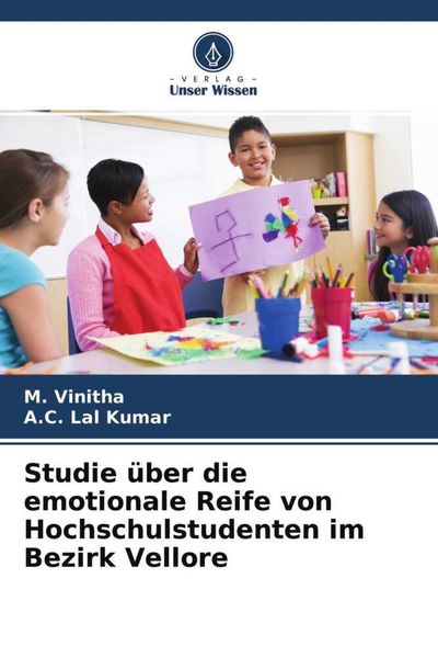 Studie über die emotionale Reife von Hochschulstudenten im Bezirk Vellore, Taschenbuch von M. Vinitha,A. C. Lal Kumar, Verlag Unser Wissen,
