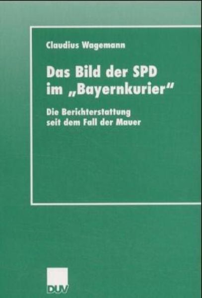 Deutscher Universitätsverlag Das Bild der SPD im 'Bayernkurier'