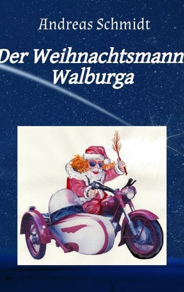 Der Weihnachtsmann Walburga, Taschenbuch von Andreas Schmidt, Tredition, 9783347832589