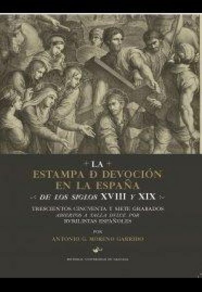 Produktbild: La estampa de devoci&oacute;n en la Espa&ntilde;a de los siglos XVIII y XIX : trescientos cincuenta y siete grabados abiertos a talla dulce por burilistas espa&ntilde;oles