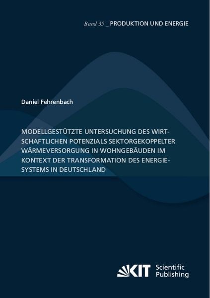 Produktbild: Modellgest&uuml;tzte Untersuchung des wirtschaftlichen Potenzials sektorgekoppelter W&auml;rmeversorgung in Wohngeb&auml;uden im Kontext der Transformation des Energ