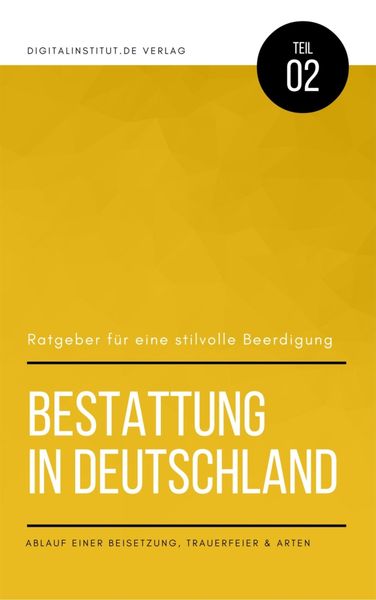 Produktbild: Bestattung in Deutschland: Ratgeber f&uuml;r eine stilvolle Beerdigung - Ablauf einer Beisetzung, Trauerfeier & Arten