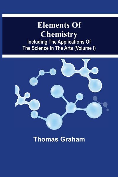 Produktbild: Elements Of Chemistry, Including The Applications Of The Science In The Arts (Volume I)