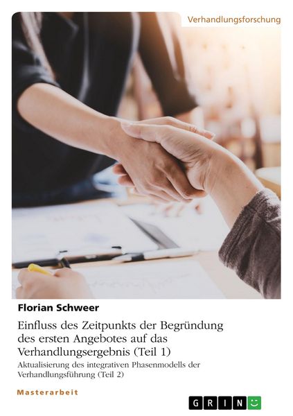 Produktbild: Einfluss des Zeitpunkts der Begr&uuml;ndung des ersten Angebotes auf das Verhandlungsergebnis (Teil 1). Aktualisierung des integrativen Phasenmodells der Verhandlungsf&uuml;hrung (Teil 2)