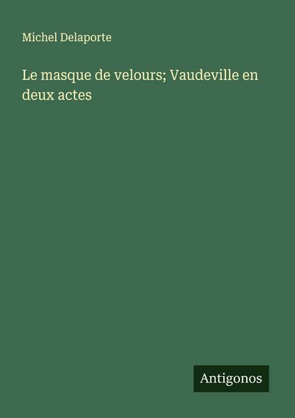 Produktbild: Le masque de velours; Vaudeville en deux actes