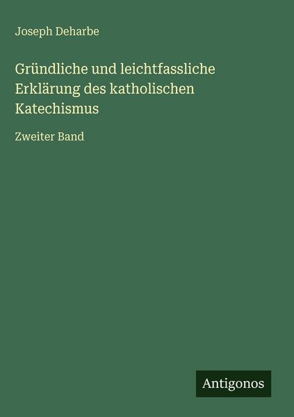 Produktbild: Gr&uuml;ndliche und leichtfassliche Erkl&auml;rung des katholischen Katechismus