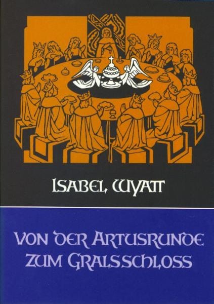Von der Artusrunde zum Gralsschloss, Gebundene Ausgabe von Isabel Wyatt, Verlag am Goetheanum, 978-3-7235-0850-3