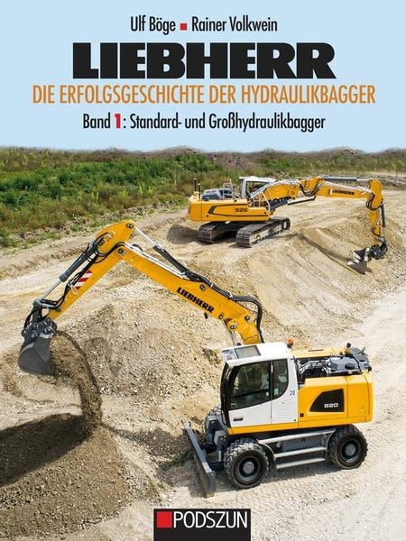 Liebherr - Die Erfolgsgeschichte der Hydraulikbagger Band 1: Standard- und Großbagger, Gebundene Ausgabe von Ulf Böge,Rainer Volkwein, Podszun,