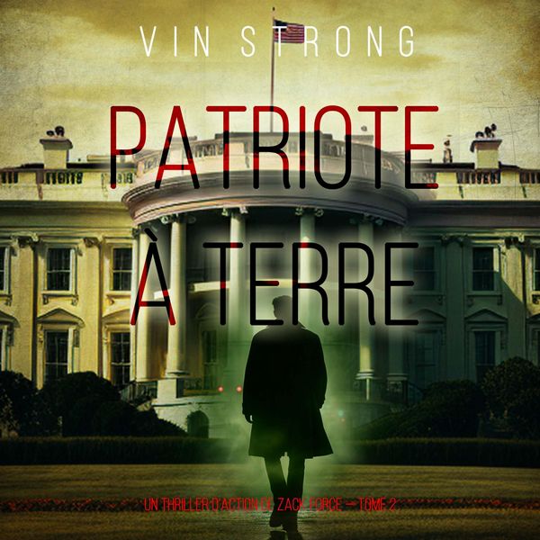 Produktbild: Patriote &agrave; terre (Un thriller d'action de Zack Force &mdash; Tome 2)