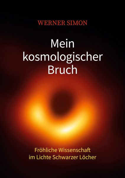 Produktbild: Mein kosmologischer Bruch - Fr&ouml;hliche Wissenschaft im Lichte Schwarzer L&ouml;cher