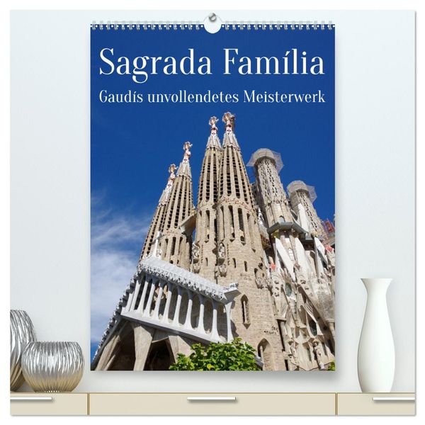 Sagrada Família - Gaudís unvollendetes Meisterwerk (hochwertiger Premium Wandkalender 2024 DIN A2 hoch), Kunstdruck in H