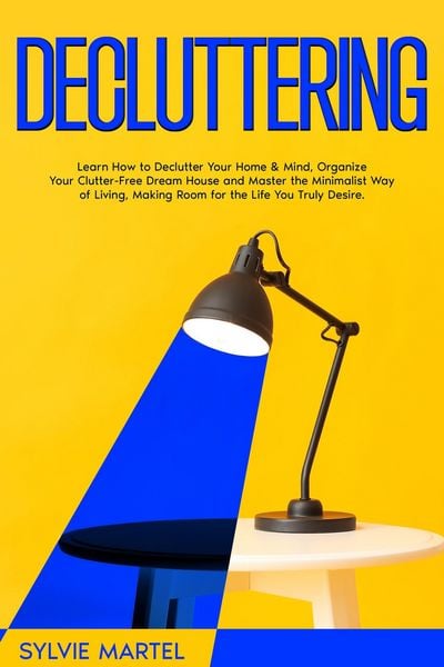 Produktbild: Decluttering: Learn How to Declutter Your Home & Mind, Organize Your Clutter-Free Dream House and Master the Minimalist Way of Living, Making Room for