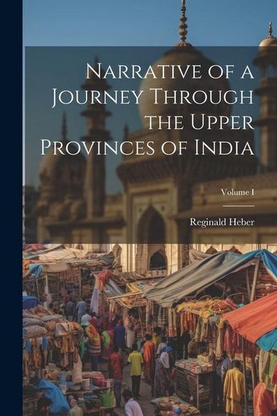 Produktbild: Narrative of a Journey Through the Upper Provinces of India; Volume I
