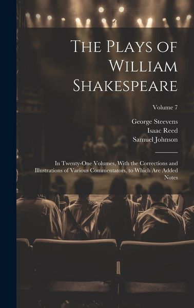 Produktbild: The Plays of William Shakespeare; in Twenty-one Volumes, With the Corrections and Illustrations of Various Commentators, to Which Are Added Notes; Vol