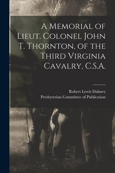 Produktbild: A Memorial of Lieut. Colonel John T. Thornton, of the Third Virginia Cavalry, C.S.A.