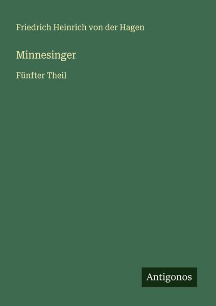 Minnesinger, Taschenbuch von Friedrich Heinrich der Hagen, Antigonos Verlag, 978-3-563-95851-3