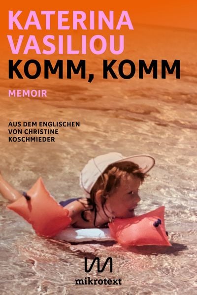 Komm, komm, Gebundene Ausgabe von Katerina Vasiliou, Mikrotext, 978-3-948631-68-0