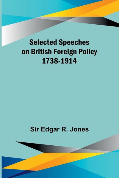 Produktbild: Selected Speeches on British Foreign Policy 1738-1914