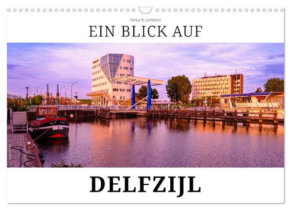 Ein Blick auf Delfzijl (Wandkalender 2025 DIN A3 quer), CALVENDO Monatskalender