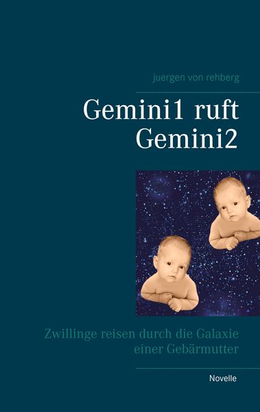 Gemini1 ruft Gemini2, Taschenbuch von Juergen Rehberg, BoD – Books on Demand, 9783744834568