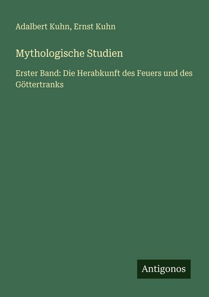 Mythologische Studien, Taschenbuch von Adalbert Kuhn , Ernst Kuhn, Antigonos Verlag, 9783563989807