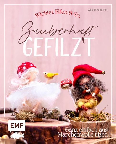 Produktbild: Zauberhaft gefilzt: Wichtel, Elfen & Co. ganz einfach aus M&auml;rchenwolle filzen