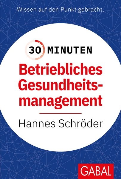 30 Minuten Betriebliches Gesundheitsmanagement (BGM), Taschenbuch von Hannes Schröder, Gabal, 978-3-96739-134-3