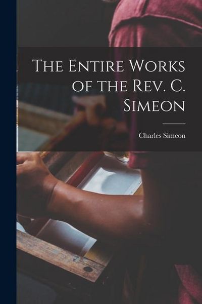 Produktbild: The Entire Works of the Rev. C. Simeon
