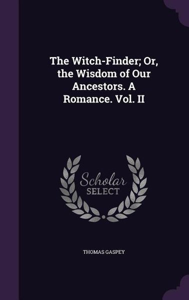Produktbild: The Witch-Finder; Or, the Wisdom of Our Ancestors. A Romance. Vol. II