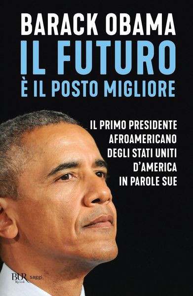 Produktbild: Il futuro &egrave; il posto migliore. Il primo presidente afroamericano degli Stati Uniti d'America in parole sue