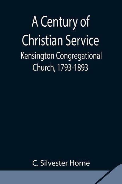 Produktbild: A Century Of Christian Service; Kensington Congregational Church, 1793-1893