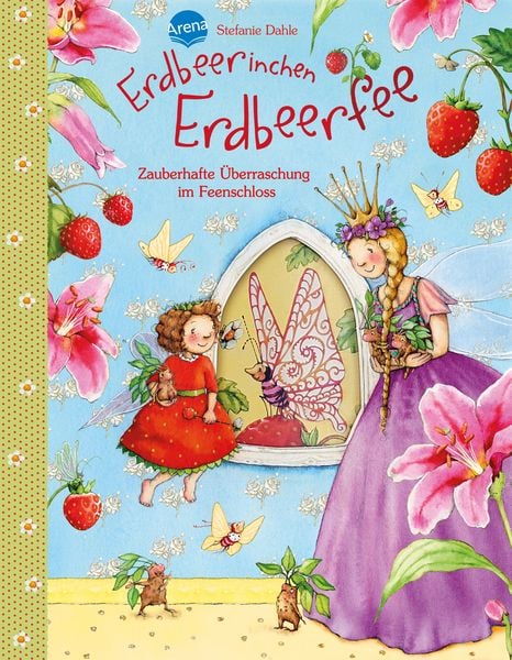 Erdbeerinchen Erdbeerfee. Zauberhafte Überraschung im Feenschloss, Gebundene Ausgabe von Stefanie Dahle, Arena, 978-3-401-71440-0