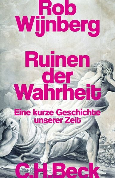 Ruinen der Wahrheit, Gebundene Ausgabe von Rob Wijnberg, C.H. Beck, 9783406831058