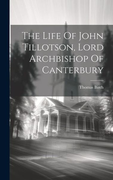 Produktbild: The Life Of John Tillotson, Lord Archbishop Of Canterbury