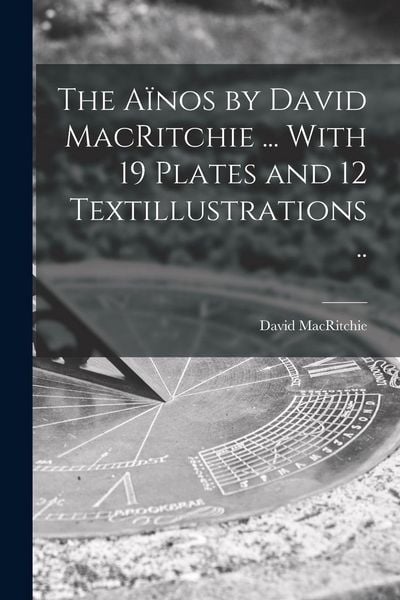 Produktbild: The A&iuml;nos by David MacRitchie ... With 19 Plates and 12 Textillustrations ..