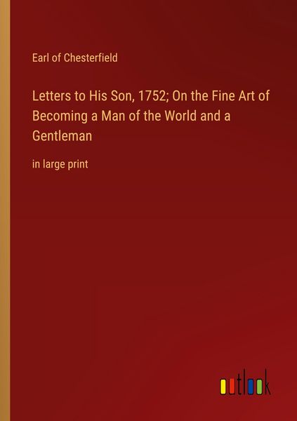 Produktbild: Letters to His Son, 1752; On the Fine Art of Becoming a Man of the World and a Gentleman