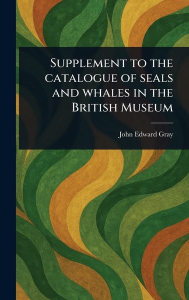 Produktbild: Supplement to the Catalogue of Seals and Whales in the British Museum