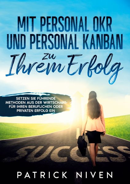 Mit Personal OKR und Personal Kanban zu Ihrem Erfolg, Taschenbuch von Patrick Niven, BoD – Books on Demand, 9783755767312