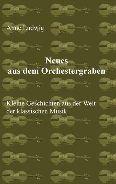 Neues aus dem Orchestergraben, Taschenbuch von Anne Ludwig, BoD – Books on Demand, 9783744898195