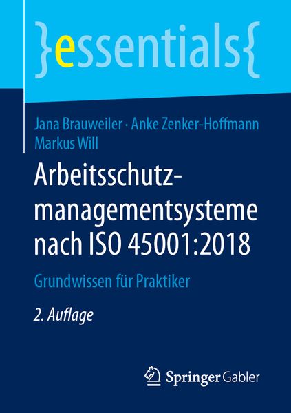 Arbeitsschutzmanagementsysteme nach ISO 45001:2018, Taschenbuch von Jana Brauweiler,Anke Zenker-Hoffmann,Markus Will, Springer Fachmedien Wiesbaden