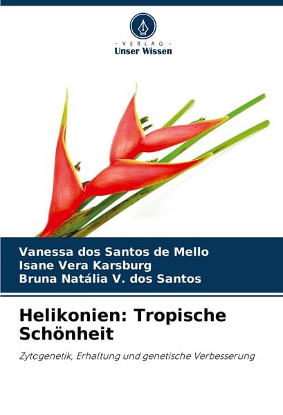 Helikonien: Tropische Schönheit, Taschenbuch von Vanessa dos Santos de Mello , Isane Vera Karsburg , Bruna Natália V. dos Santos, Verlag Unser Wissen,