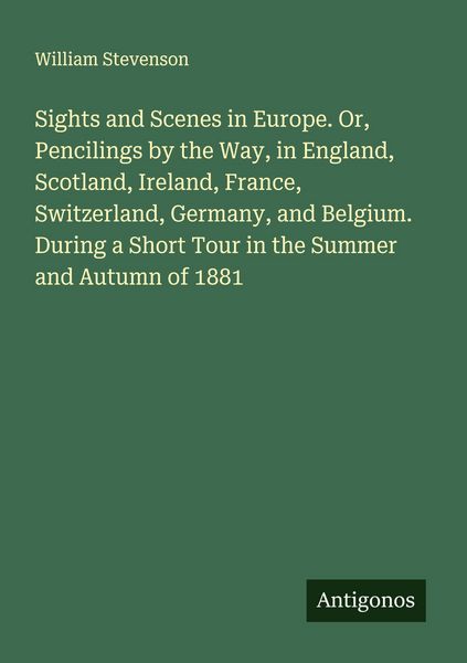 Produktbild: Sights and Scenes in Europe. Or, Pencilings by the Way, in England, Scotland, Ireland, France, Switzerland, Germany, and Belgium. During a Short Tour