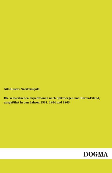 Produktbild: Die schwedischen Expeditionen nach Spitzbergen und B&auml;ren-Eiland, ausgef&uuml;hrt in den Jahren 1861, 1864 und 1868